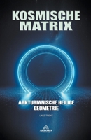 Kosmische Matrix - Arkturianische Heilige Geometrie (German Edition) B0CNVCJ2Q6 Book Cover