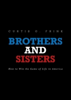 Brothers and Sisters: How to Win the Game of Life in America 1098005775 Book Cover