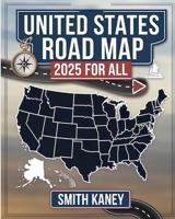 United States Atlas Road Map 2025 for All: Undiscovered Treasures, Breathtaking Roads, and Must-Visit Routes Across the Country B0DXD6FLSK Book Cover