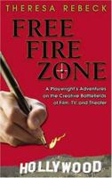 Free Fire Zone: A Playwright's Adventures on the Creative Battlefields of Film, Tv, And Theater 1575252406 Book Cover