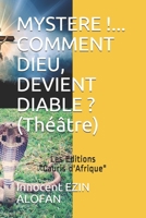 MYSTERE !... COMMENT DIEU, DEVIENT DIABLE ?: THEATRE, Dieu le jour, Diable la nuit ! 1724128264 Book Cover
