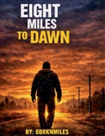 Eight Miles To Dawn B0H46Y9JGQ Book Cover