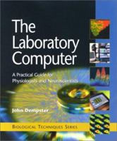 The Laboratory Computer: A Practical Guide for Physiologists and Neuroscientists 0122095510 Book Cover