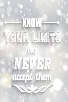 Know your limits but never accept them: Funny and intelligent Notebook, Diary And Journal for everybody with 120 Lined Pages 6x9 inches 1673856977 Book Cover