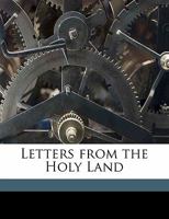 Letters from the Holy Land with Sixteen Illustrations in Colour by the Author 1519650825 Book Cover