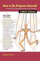 How to de-Program Yourself from All of the Blasphemous Ideas You Learned in Public School 0977177351 Book Cover