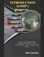Introduction to PHP 7: Using programming language HTML5, CSS3, JavaScript, XML, MySQL and JSON B0BBQD9XJ2 Book Cover