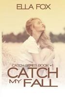 Catch My Fall 1494226405 Book Cover