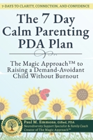 The 7-Day Calm Parenting PDA Plan: The Magic Approach™ to Raising a Demand-Avoidant Child Without Burnout B0F9YNPXVS Book Cover