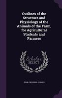 Outlines of the Structure and Physiology of the Animals of the Farm 1166941221 Book Cover