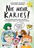 Nie mehr Karies! Wie Kinderzähne gesund werden und bleiben: mit Prophylaxe-Tipps aus der Kinderzahnarztpraxis und ausführlichem Rezepte-Teil zu ... Band 8 - Rituale-Buch.de (German Edition) 3990821598 Book Cover