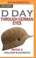 D DAY Through German Eyes Book 2: More hidden stories from June 6th 1944 1536609811 Book Cover