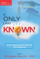 If Only I Had Known: Smart College Decisions that Pay Off Handsomely B09WPVXNHV Book Cover
