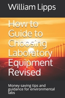 How to Guide to Choosing Laboratory Equipment Revised: Money saving tips and guidance for environmental labs 1671161777 Book Cover