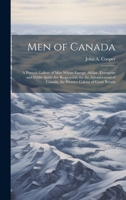 Men of Canada: A Portrait Gallery of men Whose Energy, Ability, Enterprise and Public Spirit are Responsible for the Advancement of Canada, the Premier Colony of Great Britain 1020762020 Book Cover