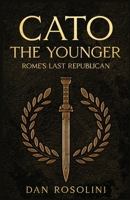 Cato the Younger: Rome's Last Republican B0GBZD1NJ8 Book Cover