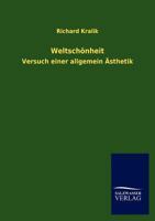 Weltsch�nheit: Versuch Einer Allgemeinen �sthetik (Classic Reprint) 0270672664 Book Cover