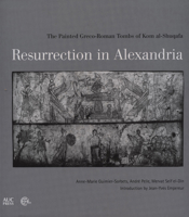 Resurrection in Alexandria: The Painted Greco-Roman Tombs of Kom Al-Shuqafa 9774168291 Book Cover