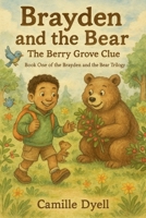 Brayden and the Bear: The Berry Grove Clue B0FQ668SYD Book Cover