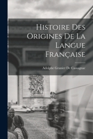 Histoire Des Origines De La Langue Française 1016796862 Book Cover