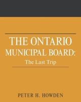 The Ontario Municipal Board: The Last Trip 1460299051 Book Cover