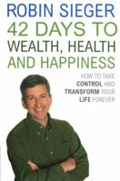 42 Days to Wealth, Health and Happiness: How to Take Control and Transform Your Life Forever 0099478587 Book Cover