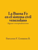 La Buena F� en el sistema civil Venezolano.: Algunas conceptualizaciones B08ZBRK5KV Book Cover