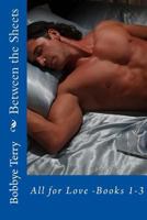Between the Sheets: Books 1-3, All for Love 1515333469 Book Cover