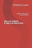 DELLA FISICA E DELLA POLITICA: Indagini sulla Fisica e sulla Politica (Italian Edition) B0FS84J26Z Book Cover
