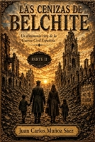 LAS CENIZAS DE BELCHITE PARTE II: Un Testimonio Vivo De La Guerra Civil Española (Spanish Edition) B0HDMYLC8F Book Cover