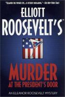 Elliott Roosevelt's Murder at the President's Door: An Eleanor Roosevelt Mystery 031298670X Book Cover