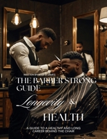 The Barber Strong Guide Longevity & Health: A Guide To a Healthy and Long Career Behind The Chair B0F25DP4YT Book Cover