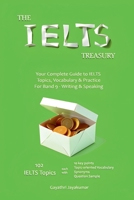 The IELTS Treasury: Your Complete Guide to IELTS Topics, Vocabulary & Practice For Band 9 - Writing & Speaking B0F7HYX89W Book Cover