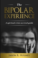 The Bipolar Experience: A spiritual crisis survival guide B08BQTGY65 Book Cover