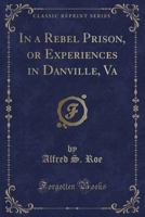 In a Rebel Prision: Or, Experiences in Danville, Va 1015653758 Book Cover