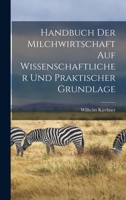 Handbuch Der Milchwirtschaft Auf Wissenschaftlicher Und Praktischer Grundlage 101839513X Book Cover