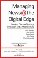 Managing News @ The Digital Edge: Leaders Discuss Strategy, Innovation and a Mobile Future 0989597903 Book Cover