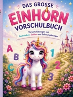 Das große Einhorn-Vorschulbuch: 232 Seiten Vorschulübungen mit Buchstaben, Zahlen und Schwungübungen für Mädchen ab 5 Jahren 3384942965 Book Cover