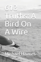 613 Truths: A Bird On A Wire 1717781241 Book Cover