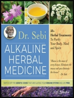 Dr. Sebi Alkaline Herbal Medicine: 50+ Herbal Treatments to Purify Body, Mind and Spirit - Switch Off The Genetic Codes That Are Slaying Your Immune System and Live Free 1801232059 Book Cover