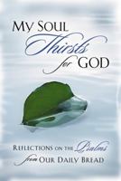 My Soul Thirsts for God: Reflections on the Psalms from Our Daily Bread 1572933240 Book Cover