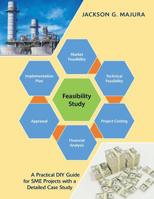 Feasibility Study : A Practical Diy Guide for Sme Projects with a Detailed Case Study 1543490093 Book Cover