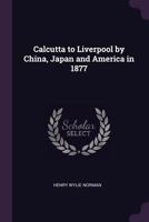 Calcutta to Liverpool by China, Japan and America in 1877 1377311732 Book Cover