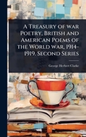 A Treasury of war Poetry, British and American Poems of the World war, 1914-1919. Second Series 1024089827 Book Cover