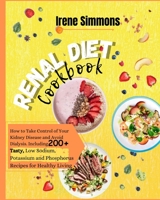 Renal Diet Cookbook: How to Take Control of Your Kidney Disease and Avoid Dialysis. Including 100+ Tasty Low-Sodium, Potassium, and Phosphorus Recipes for Healthy Living 1801205809 Book Cover