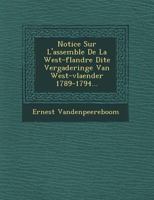 Notice Sur L'Assembl E de La West-Flandre Dite Vergaderinge Van West-Vlaender 1789-1794... 1249654440 Book Cover