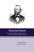 Wayward Saints: The Godbeites and Brigham Young 0842527354 Book Cover