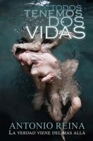 Todos Tenemos DOS Vidas: La Verdad Viene del Mas Alla 1981700390 Book Cover