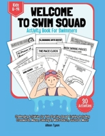 Welcome To Squad Activity Book For Swimmers And Coaches: Swimming Puzzle, Quizz, Coloring In, Crosswords, Wordsearch For Kids Ages 8 to 14 Years 1763631001 Book Cover