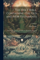 The Holy Bible, Containing the Old and New Testaments: Authorized Translations, Including the Marginal Readings and Parallel Texts, With a Commentary and Critical Notes; Volume 3 1022752103 Book Cover
